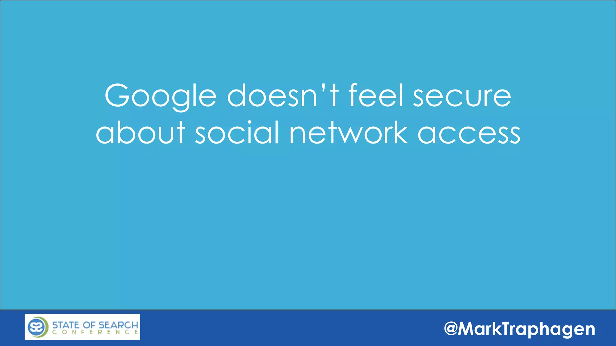 @MarkTraphagen
Google doesn’t feel secure
about social network access
 