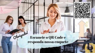 Escaneie o QR Code e
responda nossa enquete
 