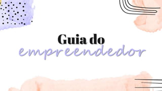 Guia do
empreendedor
 