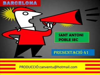  BARCELONA SANT ANTONI    POBLE SEC PRESENTACIÓ 41 PRODUCCIÓ:canventu@hotmail.com 
