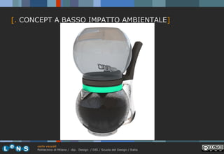 [. CONCEPT A BASSO IMPATTO AMBIENTALE]

carlo vezzoli
Politecnico di Milano / dip. Design / DIS / Scuola del Design / Ital...