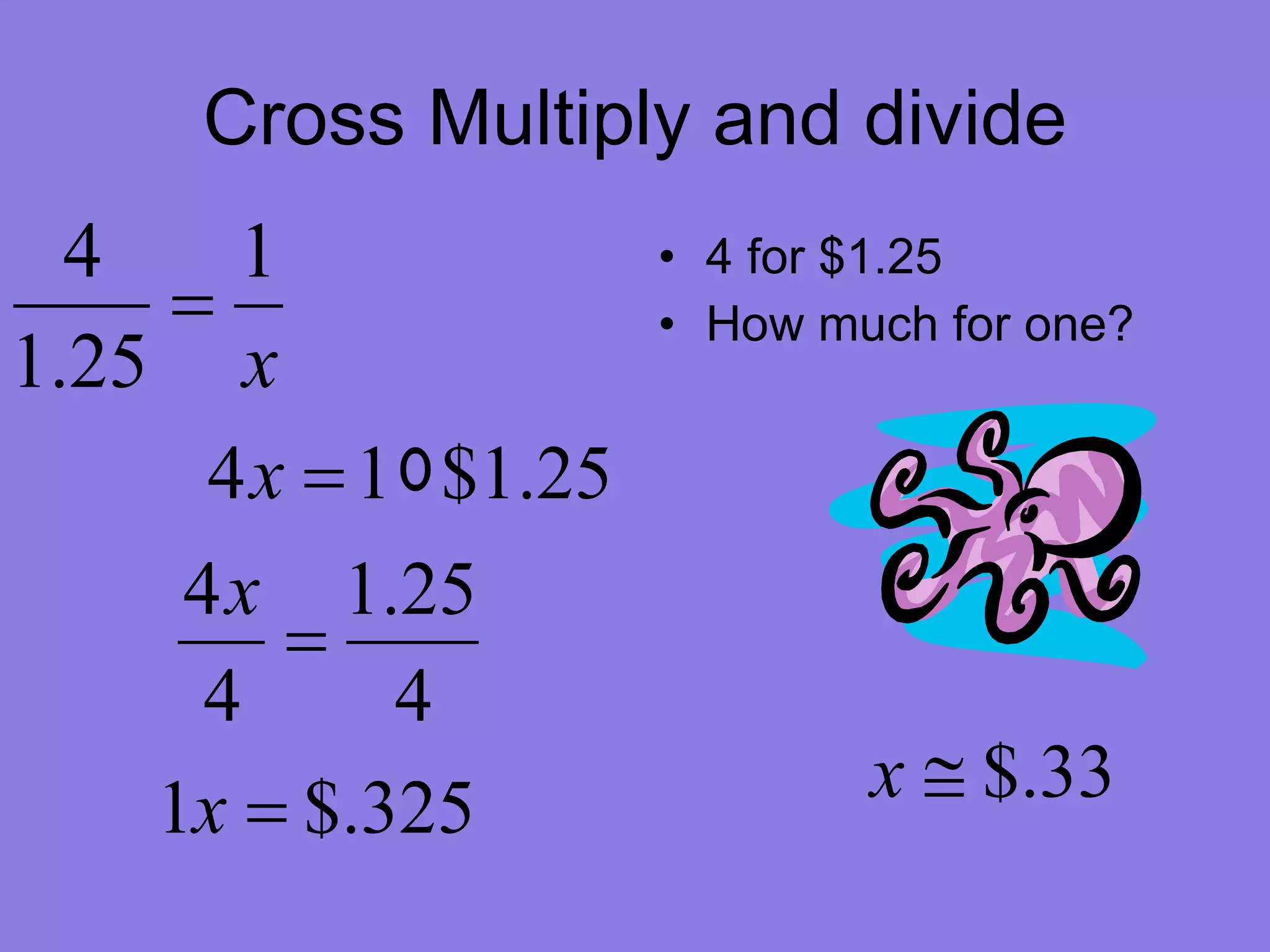 Cross Multiply and divide 4 for $1.25 How much for one?