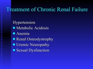 Treatment of Chronic Renal Failure Hypertension Metabolic Acidosis Anemia Renal Osteodystrophy Uremic Neuropathy Sexual Dysfunction 