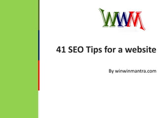41 SEO Tips for a website,[object Object],By winwinmantra.com,[object Object]