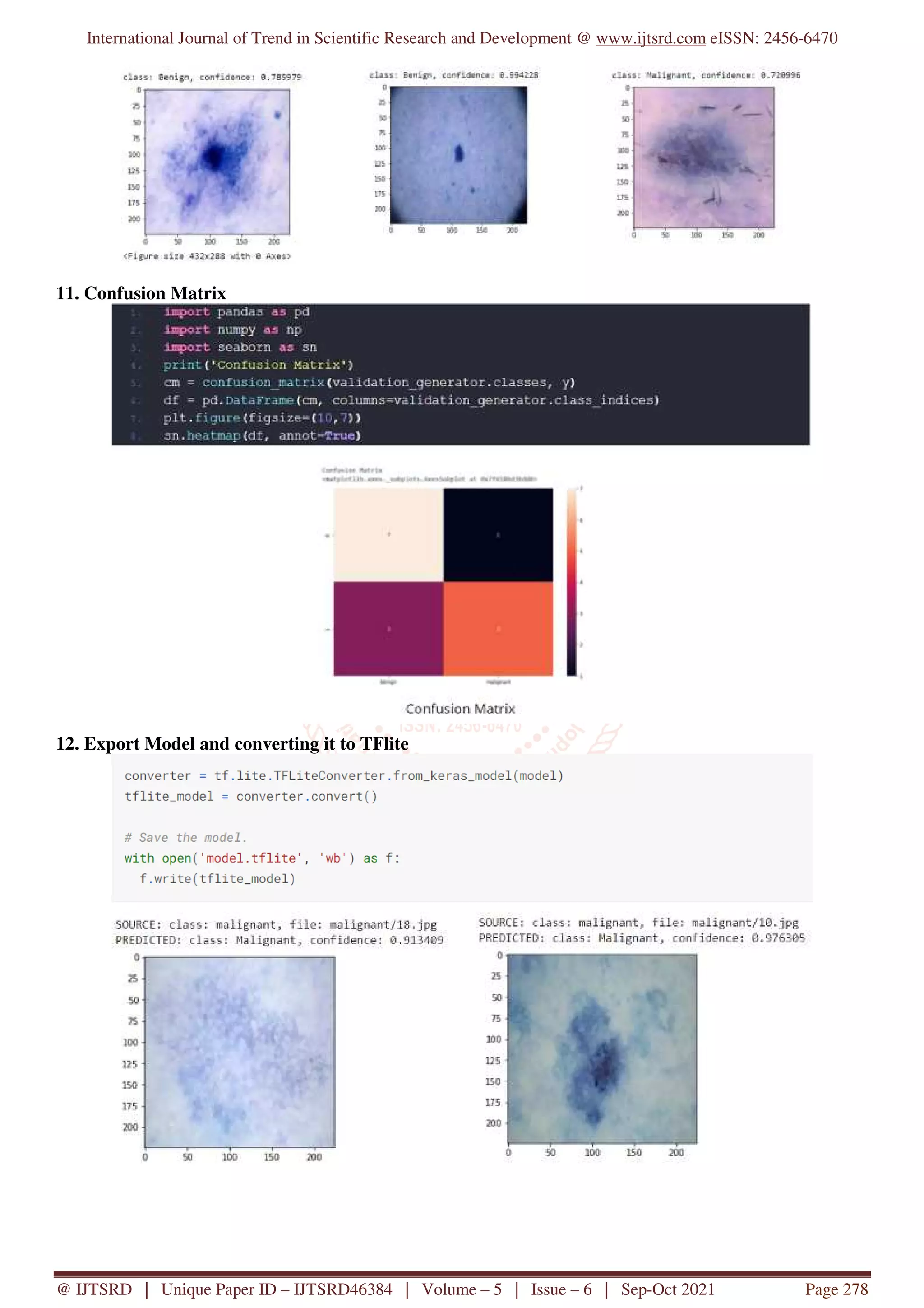 International Journal of Trend in Scientific Research and Development @ www.ijtsrd.com eISSN: 2456-6470
@ IJTSRD | Unique Paper ID – IJTSRD46384 | Volume – 5 | Issue – 6 | Sep-Oct 2021 Page 278
11. Confusion Matrix
12. Export Model and converting it to TFlite
 