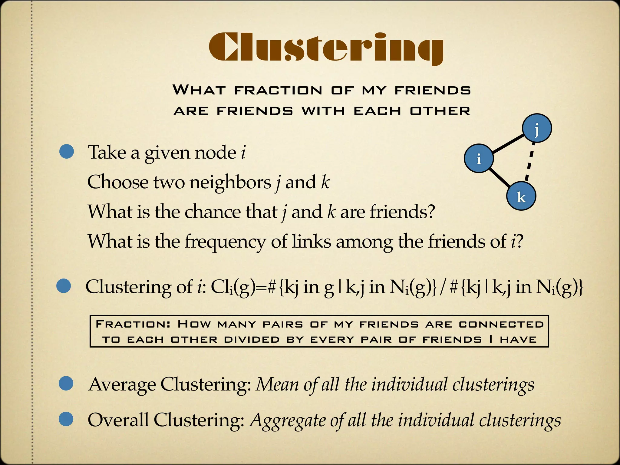 Definitions
Neighborhood & Degree
The neighborhood of a node i: Ni(g)={j|ij in g}
The set of other nodes that i is linked to in g
The degree of a node i: di=#Ni(g)
Count how many neighbors i has in g
Basic ideas that will be very important
along the rest of the course
 