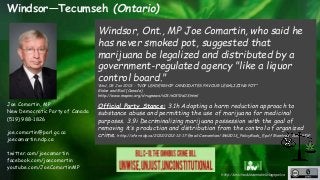 http://unschedulecannabis.blogspot.ca 
Windsor—Tecumseh (Ontario) 
Joe Comartin, MP 
New Democratic Party of Canada 
(519)...
