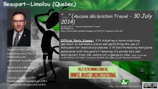http://unschedulecannabis.blogspot.ca 
Beauport—Limoilou (Quebec) 
Raymond Côté, MP 
New Democratic Party of Canada 
(418)...