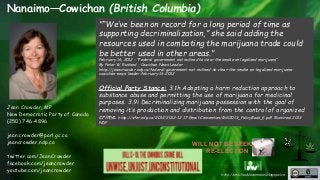 http://unschedulecannabis.blogspot.ca 
Nanaimo—Cowichan (British Columbia) 
Jean Crowder, MP 
New Democratic Party of Cana...