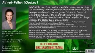 http://unschedulecannabis.blogspot.ca 
Alfred-Pellan (Quebec) 
Rosane Doré Lefebvre, MP 
New Democratic Party of Canada 
(...