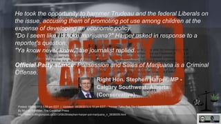 He took the opportunity to hammer Trudeau and the federal 
Liberals on the issue, accusing them of promoting pot use among...