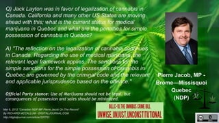 Brome—Missisquoi (Quebec) 
Q) Jack Layton was in favor of legalization of cannabis in Canada. California and 
many other U...