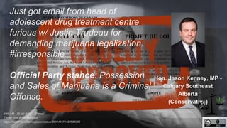 Calgary Southeast (Alberta) 
Just got email from head of adolescent 
drug treatment centre furious w/ 
Justin Trudeau for ...