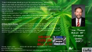 “I don’t think anyone should go to jail for using marijuana,” said Mulcair. 
“But we also think we shouldn’t put the cart ...