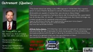 Outremont (Quebec) 
“The Conservatives are taking a very 1950s approach. I think that they regularly 
watch re-runs of Ree...
