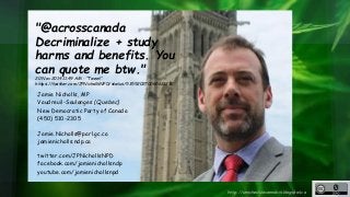http://unschedulecannabis.blogspot.ca 
"@acrosscanada 
Decriminalize + study 
harms and benefits. You 
can quote me btw." ...