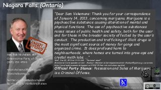 Niagara Falls (Ontario) 
“Dear Sam Vekemans: Thank you for your correspondence 
of January 14, 2013, concerning marijuana....