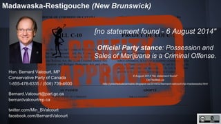 http://unschedulecannabis.blogspot.ca
Hon. Bernard Valcourt, MP
Conservative Party of Canada
1-855-478-6335 / (506) 739-46...