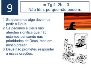 12
Tiago no papel de profeta da justiça social.
Ler com atenção as seções sobre os ricos e os
pobres, já que não é fácil determinar se ambos
os grupos aqui pertencem à comunidade cristã.
Naquela época acumulavam-se
riquezas na forma de cereais,
azeite, roupas, ouro e prata.
5.2,3 O azeite rancifica, cereais e
roupa são carcomidos, o ouro e a
prata desvalorizam, prova da
falta de uso.
Acumulamos bens materiais que
podem ser usados para salvar
vidas e almas.
 