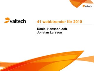 41 webbtrender för 2010 Daniel Hansson och Jonatan Larsson 