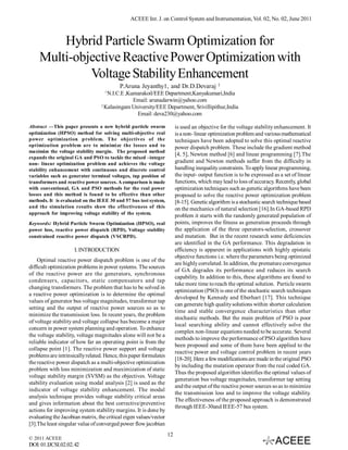 ACEEE Int. J. on Control System and Instrumentation, Vol. 02, No. 02, June 2011



        Hybrid Particle Swarm Optimization for
    Multi-objective Reactive Power Optimization with
             Voltage Stability Enhancement
                                                                                            2
                                          P.Aruna Jeyanthy1, and Dr.D.Devaraj
                                   1
                                     N.I.C.E ,Kumarakoil/EEE Department,Kanyakumari,India
                                                Email: arunadarwin@yahoo.com
                                  2
                                    Kalasingam University/EEE Department, Srivillipithur,India
                                                 Email: deva230@yahoo.com

Abstract —This paper presents a new hybrid particle swarm               is used an objective for the voltage stability enhancement. It
optimization (HPSO) method for solving multi-objective real             is a non- linear optimization problem and various mathematical
power optimization problem. The objectives of the                       techniques have been adopted to solve this optimal reactive
optimization problem are to minimize the losses and to                  power dispatch problem. These include the gradient method
maximize the voltage stability margin. The proposed method
                                                                        [4, 5], Newton method [6] and linear programming [7].The
expands the original GA and PSO to tackle the mixed –integer
non- linear optimization problem and achieves the voltage               gradient and Newton methods suffer from the difficulty in
stability enhancement with continuous and discrete control              handling inequality constraints. To apply linear programming,
variables such as generator terminal voltages, tap position of          the input- output function is to be expressed as a set of linear
transformers and reactive power sources. A comparison is made           functions, which may lead to loss of accuracy. Recently, global
with conventional, GA and PSO methods for the real power                optimization techniques such as genetic algorithms have been
losses and this method is found to be effective than other              proposed to solve the reactive power optimization problem
methods. It is evaluated on the IEEE 30 and 57 bus test system,         [8-15]. Genetic algorithm is a stochastic search technique based
and the simulation results show the effectiveness of this               on the mechanics of natural selection [16].In GA-based RPD
approach for improving voltage stability of the system.
                                                                        problem it starts with the randomly generated population of
Keywords: Hybrid Particle Swarm Optimization (HPSO), real               points, improves the fitness as generation proceeds through
power loss, reactive power dispatch (RPD), Voltage stability            the application of the three operators-selection, crossover
constrained reactive power dispatch (VSCRPD).                           and mutation. But in the recent research some deficiencies
                                                                        are identified in the GA performance. This degradation in
                     I. INTRODUCTION                                    efficiency is apparent in applications with highly epistatic
                                                                        objective functions i.e. where the parameters being optimized
    Optimal reactive power dispatch problem is one of the
                                                                        are highly correlated. In addition, the premature convergence
difficult optimization problems in power systems. The sources
                                                                        of GA degrades its performance and reduces its search
of the reactive power are the generators, synchronous
                                                                        capability. In addition to this, these algorithms are found to
condensers, capacitors, static compensators and tap
                                                                        take more time to reach the optimal solution. Particle swarm
changing transformers. The problem that has to be solved in
                                                                        optimization (PSO) is one of the stochastic search techniques
a reactive power optimization is to determine the optimal
                                                                        developed by Kennedy and Eberhart [17]. This technique
values of generator bus voltage magnitudes, transformer tap
                                                                        can generate high quality solutions within shorter calculation
setting and the output of reactive power sources so as to
                                                                        time and stable convergence characteristics than other
minimize the transmission loss. In recent years, the problem
                                                                        stochastic methods. But the main problem of PSO is poor
of voltage stability and voltage collapse has become a major
                                                                        local searching ability and cannot effectively solve the
concern in power system planning and operation. To enhance
                                                                        complex non-linear equations needed to be accurate. Several
the voltage stability, voltage magnitudes alone will not be a
                                                                        methods to improve the performance of PSO algorithm have
reliable indicator of how far an operating point is from the
                                                                        been proposed and some of them have been applied to the
collapse point [1]. The reactive power support and voltage
                                                                        reactive power and voltage control problem in recent years
problems are intrinsically related. Hence, this paper formulates
                                                                        [18-20]. Here a few modifications are made in the original PSO
the reactive power dispatch as a multi-objective optimization
                                                                        by including the mutation operator from the real coded GA.
problem with loss minimization and maximization of static
                                                                        Thus the proposed algorithm identifies the optimal values of
voltage stability margin (SVSM) as the objectives. Voltage
                                                                        generation bus voltage magnitudes, transformer tap setting
stability evaluation using modal analysis [2] is used as the
                                                                        and the output of the reactive power sources so as to minimize
indicator of voltage stability enhancement. The modal
                                                                        the transmission loss and to improve the voltage stability.
analysis technique provides voltage stability critical areas
                                                                        The effectiveness of the proposed approach is demonstrated
and gives information about the best corrective/preventive
                                                                        through IEEE-30and IEEE-57 bus system.
actions for improving system stability margins. It is done by
evaluating the Jacobian matrix, the critical eigen values/vector
[3].The least singular value of converged power flow jacobian
                                                                   12
© 2011 ACEEE
DOI: 01.IJCSI.02.02.42
 