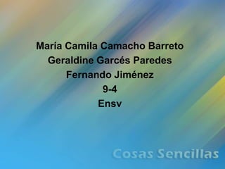 María Camila Camacho Barreto
  Geraldine Garcés Paredes
      Fernando Jiménez
             9-4
            Ensv
 