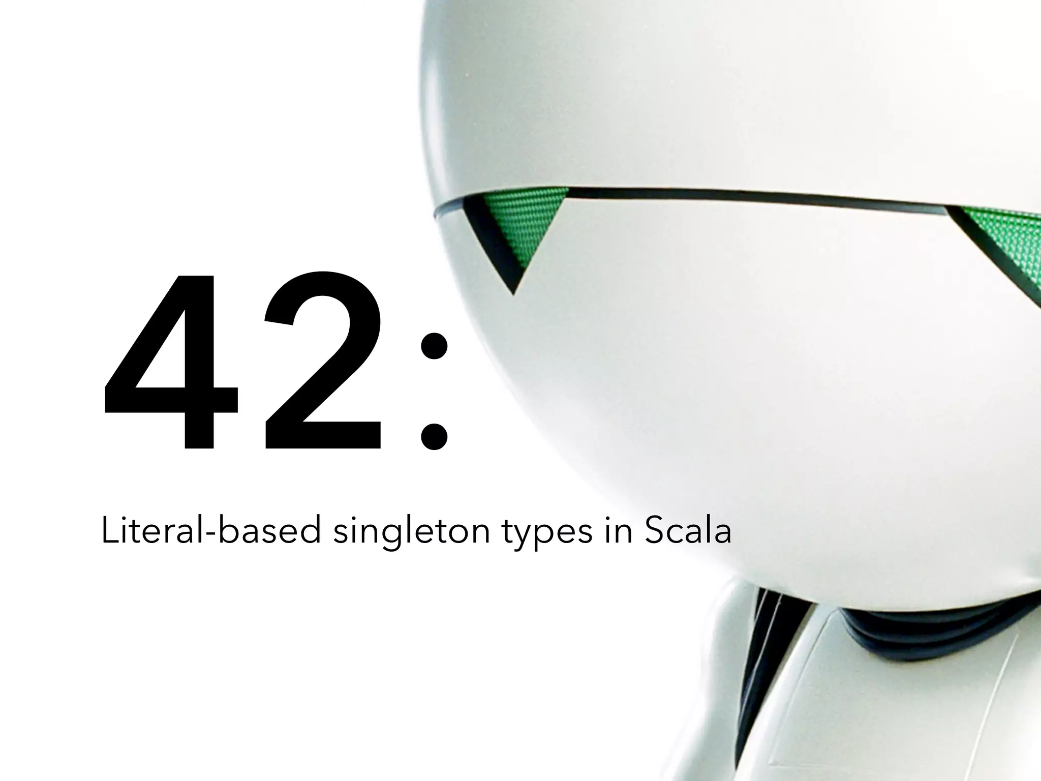 42: Literal-based singleton types in Scala 
 