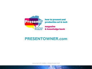 PRESENTOWNER.com
source of slides: slideshare.net
 
