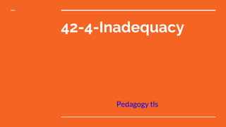42-4-Inadequacy
Pedagogy tls
 