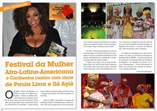 nero, buscando debates relacionados aos desafios        tino- Americana e Caribenha. A data foi instituída
                                                                                                                       atuais e ao resgate do histórico de lutas e resistên-   em um encontro realizado em Santo Domingos, na
                                                                                                                       cia da mulher negra na América Latina e Caribe.         República Dominicana, o I Encontro de Mulheres
                                                                                                                                                                               Afro-Latino-Americanas e Afro-caribenhas.
                                                                                                                           Em 2012 o festival trouxe debates em torno da
                                                                                                                       Juventude Negra. A escolha do tema veio da neces-           A V Edição do Latinidades teve o apoio do Mi-
                                                                                                                       sidade de discutir os desafios enfrentados por esta     nistério da Cultura, da Secretaria da Promoção da
                                                                                                                       parcela vulnerabilizada da sociedade que constitui      Igualdade Racial (SEPPIR) , da Secretaria Nacional
                                                                                                                       a principal vítima da violência urbana.                 de Juventude e da Secretaria-Geral da Presidência



     Festival da Mulher
                                                                                                                           O evento, que contou com os shows de Ellen          da República e foi realizado em parceria com o
                                                                                                                       Oléria, Paula Lima, GOG, Ilê Ayiê, Gaby Amarantos,      Cena Contemporânea – Festival Internacional de
                                                                                                                       Yusa, dentre outros, comemorou ainda a instituição      Teatro, que aconteceu mês passado em Brasília e
                                                                                                                       do dia 25 de julho, como o Dia da Mulher Afro- La-      com o Instituto Feira Preta.


     Afro-Latino-Americana
      e Caribenha contou com show
     de Paula Lima e Ilê Ayiê

     O
                   Complexo Cultural da República, em         moda, cabelo e artesanato negro da América Latina
                   Brasília, foi o palco da V Edição do La-   – realizada pelo Instituto Feira Preta localizado em
                   tinidades – Festival da Mulher Afro-       São Paulo.
                   -Latino-Americana e Caribenha. A edi-
     ção de 2012 contou com uma semana (23 a 29 de                Criado em 2008, o Latinidades é um espaço de
     julho), de programação, shows, lançamentos literá-       celebração, debate e visibilidade para a cultura afro.
     rios, performances e a Feira Preta – a maior feira de    Tem como foco a questão racial, com recorte de gê-


20                                                                                                                                                                                                                                  21
 