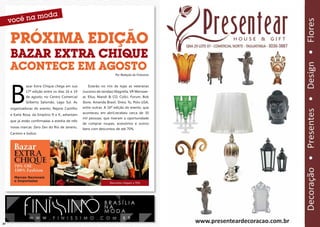 Próxima edição
     Bazar Extra Chique
     acontece em agosto
                                                                       Por Redação do Finíssimo




     B
              azar Extra Chique chega em sua          Estarão no mix de lojas as veteranas
              17ª edição entre os dias 16 e 19     (sucesso de vendas) Magrella, VR Menswe-
              de agosto, no Centro Comercial       ar, Ellus, Mandi & CO, Collci, Forum, Bob
              Gilberto Salomão, Lago Sul. As       Store, Amanda Brasil, Dress To, Polo USA,
     organizadoras do evento, Rejane Castilho      entre outras. A 16ª edição do evento, que
                                                   aconteceu em abril,recebeu cerca de 30
     e Karla Rosa, da Empório R e K, adiantam
                                                   mil pessoas, que tiveram a oportunidade
     que já estão confirmadas a estréia de três
                                                   de comprar roupas, acessórios e outros
     novas marcas: Zero Zen do Rio de Janeiro,
                                                   bens com descontos de até 70%.
     Carmim e Iodice.
                              Fotos : Reprodução




                                                                   Descontos chegam a 70%




                                                                            ´

                W W W . F I N I S S I M O . C O M . B R
28                                                                                                29
 