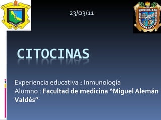 Experiencia educativa : Inmunología  Alumno :  Facultad de medicina “Miguel Alemán Valdés” 23/03/11 