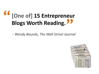 ““[One of] 15 Entrepreneur Blogs Worth Reading.- Wendy Bounds, The Wall Street Journal