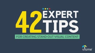 42 Expert Tips for Creating Stand-Out Visual Content