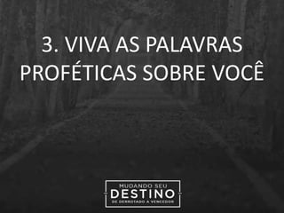 3. VIVA AS PALAVRAS
PROFÉTICAS SOBRE VOCÊ
 