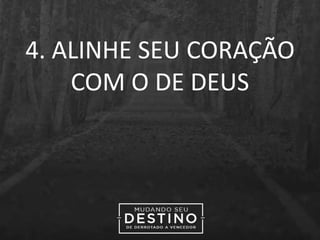 4. ALINHE SEU CORAÇÃO
COM O DE DEUS
 