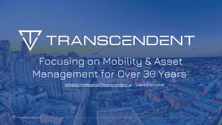 Focusing on Mobility & Asset
Management for Over 30 Years
43
richard.christopher@transcendent.ai - Sales Executive
 