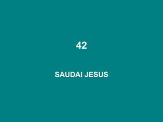 42
SAUDAI JESUS
 