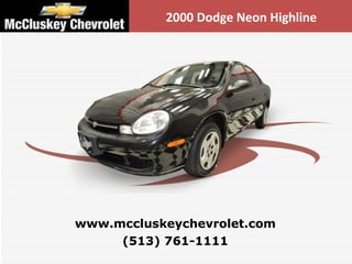 (513) 761-1111 www.mccluskeychevrolet.com 2000 Dodge Neon Highline 