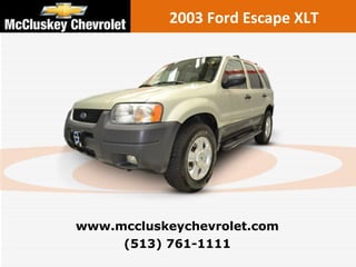 2003 Ford Escape XLT (513) 761-1111 www.mccluskeychevrolet.com 