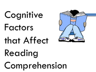 Cognitive
Factors
that Affect
Reading
Comprehension
 