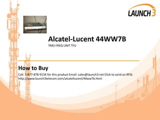 Alcatel-Lucent 44WW7B
TMG FREQ UNIT TFU
_______________________________________
How to Buy
Call: 1-877-878-9134 for this product Email: sales@launch3.net Click to send an RFQ:
http://www.launch3telecom.com/alcatellucent/44ww7b.html
 