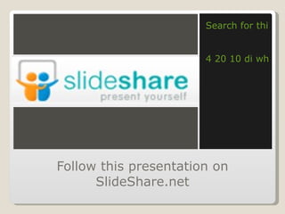 Follow this presentation on SlideShare.net ,[object Object],[object Object]