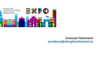 Grazie per l’attenzione!
presidenza@alberghiconfindustria.it
 