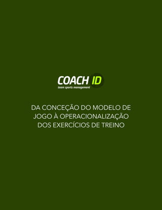 DA CONCEÇÃO DO MODELO DE
JOGO À OPERACIONALIZAÇÃO
DOS EXERCÍCIOS DE TREINO
 