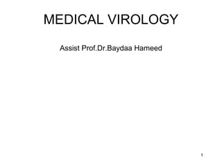 1
MEDICAL VIROLOGY
Assist Prof.Dr.Baydaa Hameed
 