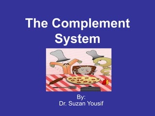 The Complement
System
By:
Dr. Suzan Yousif
 