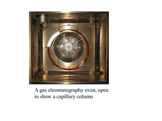A gas chromatography oven, open
to show a capillary column
 
