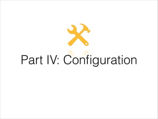 Part IV: Conﬁguration
 