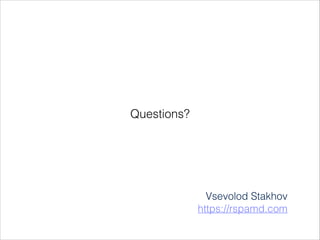 Questions?
Vsevolod Stakhov
https://rspamd.com
 
